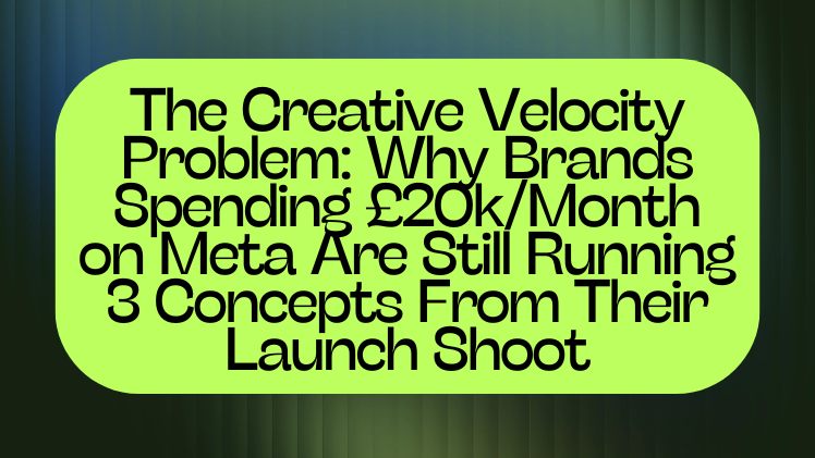 The Creative Velocity Problem: Why Brands Spending £20k/Month on Meta Are Still Running 3 Concepts From Their Launch Shoot