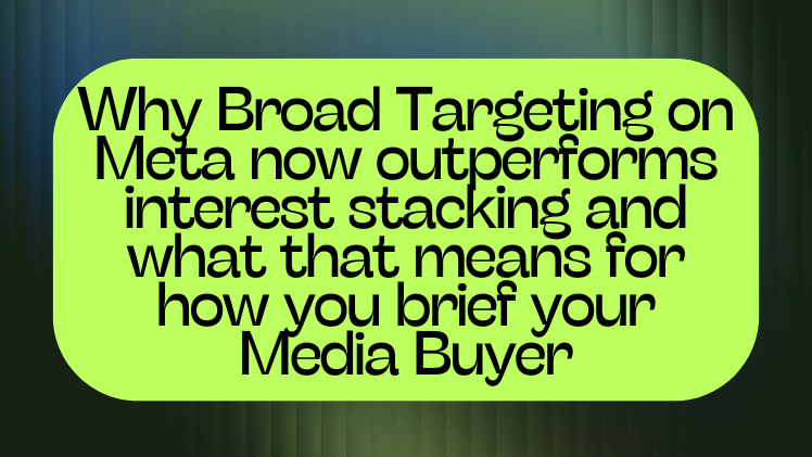 Why Broad Targeting on Meta now outperforms interest stacking and what that means for how you brief your Media Buyer