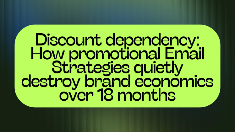 Discount dependency: How promotional Email Strategies quietly destroy brand economics over 18 months