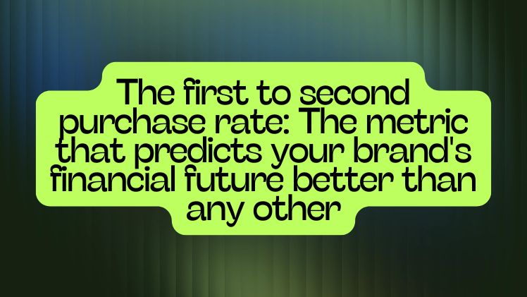 The first to second purchase rate: The metric that predicts your brand's financial future better than any other