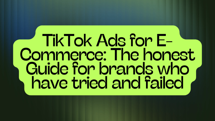 TikTok Ads for E-Commerce: The honest Guide for brands who have tried and failed