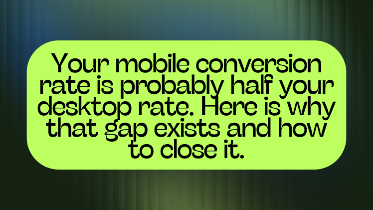 Your mobile conversion rate is probably half your desktop rate. Here is why that gap exists and how to close it.